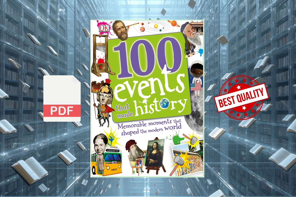 Cover for 100 Events That Made History Memorable Moments That Shaped the Modern World (Clare Hibbert, Andrea Mills, Rona Skene etc.)
