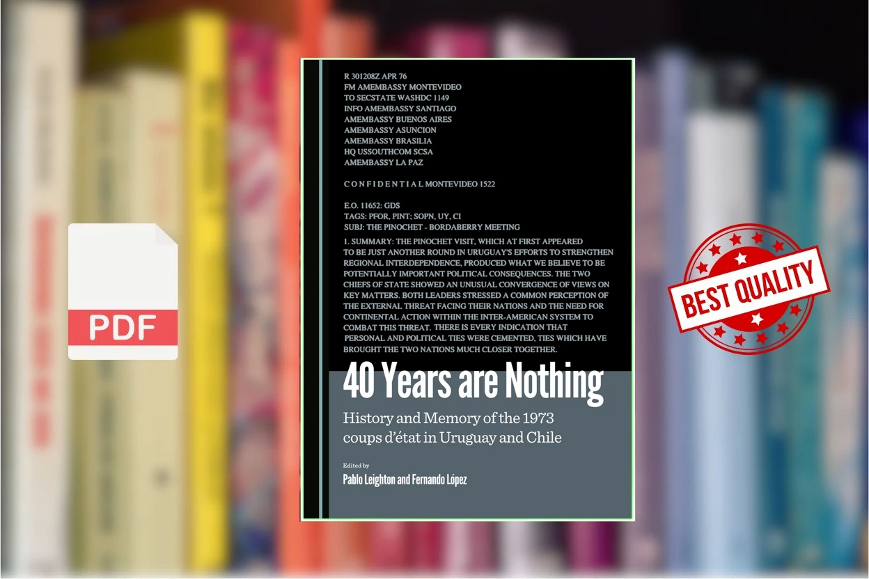Cover for 40 Years Are Nothing History and Memory of the 1973 Coups Detat in Uruguay and Chile (Pablo Leighton, Fernando Lopez (eds.))
