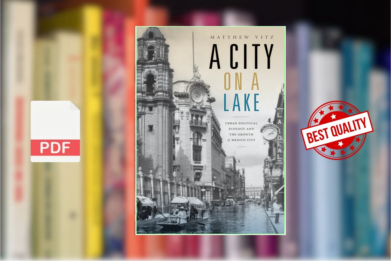 Cover for A city on a lake urban political ecology and the growth of Mexico City (Matthew Vitz)