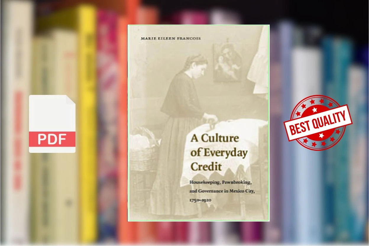 Cover for A Culture of Everyday Credit Housekeeping, Pawnbroking, and Governance in Mexico City, 1750-1920 (Engendering Latin America) (Marie Eileen Francois)