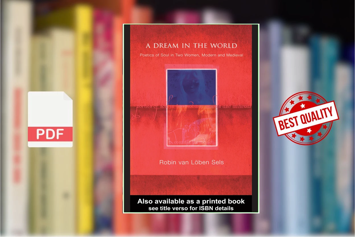 Cover for A Dream in the World Poetics of Soul in Two Women, Modern and Medieval (Van Loben Sels)