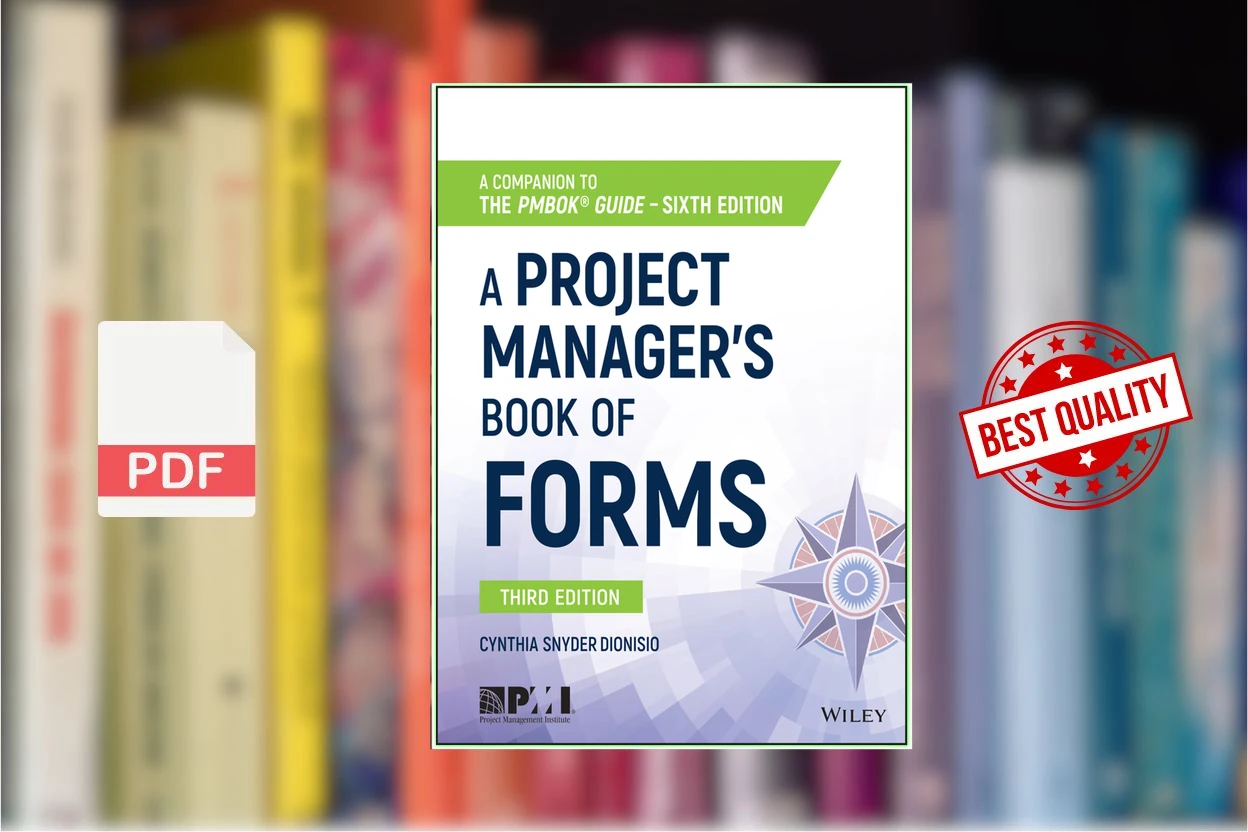 Cover for A Project Managers Book of Forms A Companion to the PMBOK Guide 6th Edition (Cynthia Snyder Dionisio)