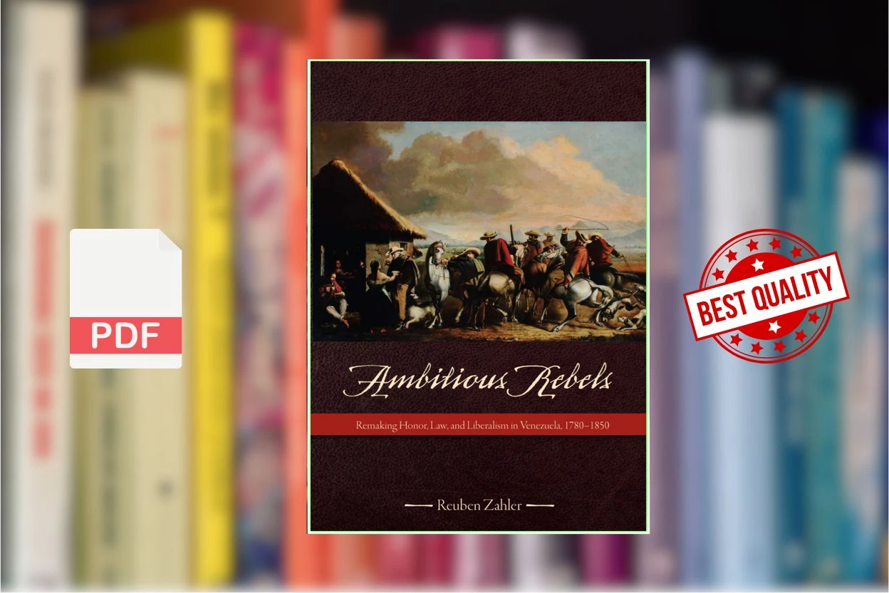 Cover for Ambitious Rebels Remaking Honor, Law, and Liberalism in Venezuela, 1780-1850 (Reuben Zahler)