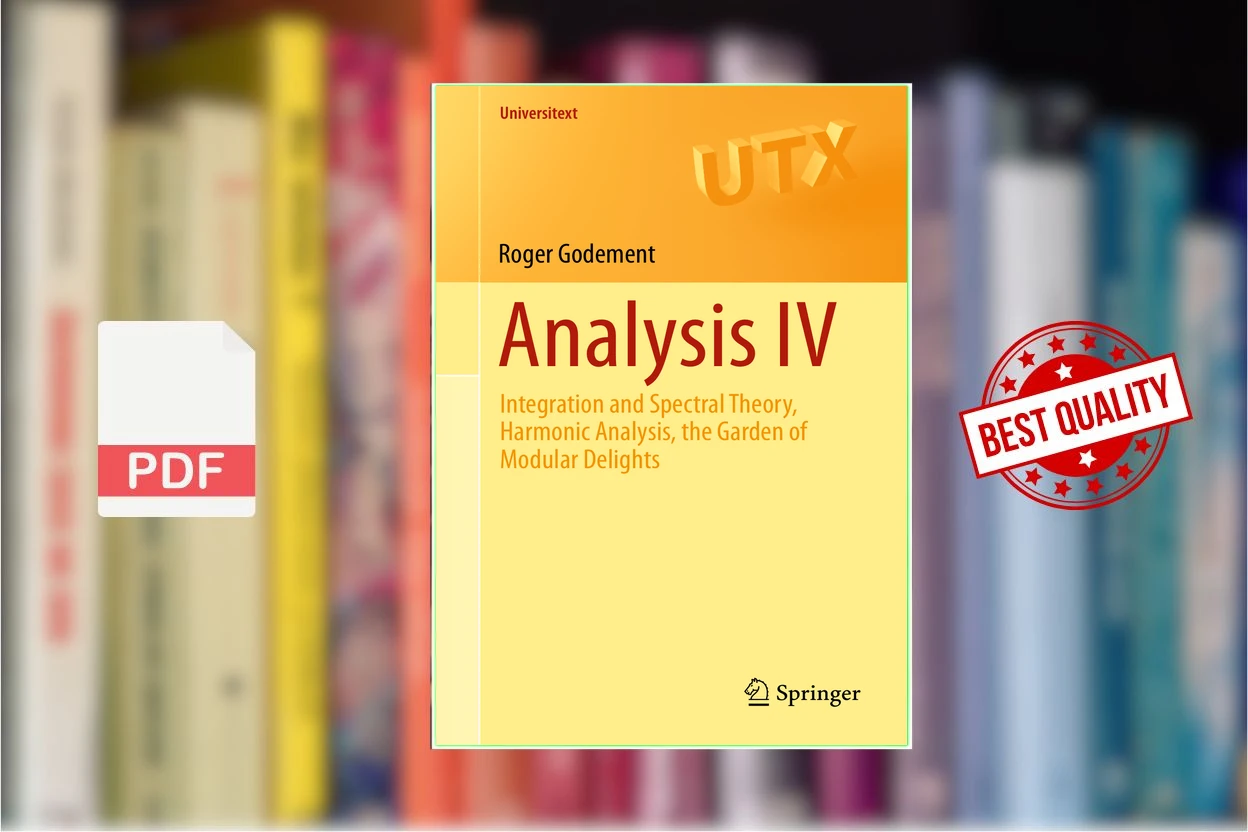 Cover for Analysis IV Integration and Spectral Theory, Harmonic Analysis, the Garden of Modular Delights (Roger Godement Urmie Ray (Translator))