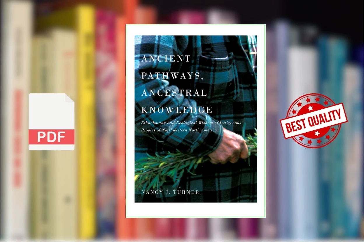 Cover for Ancient Pathways, Ancestral Knowledge Ethnobotany and Ecological Wisdom of Indigenous Peoples of Northwestern North America (Nancy J. Turner)