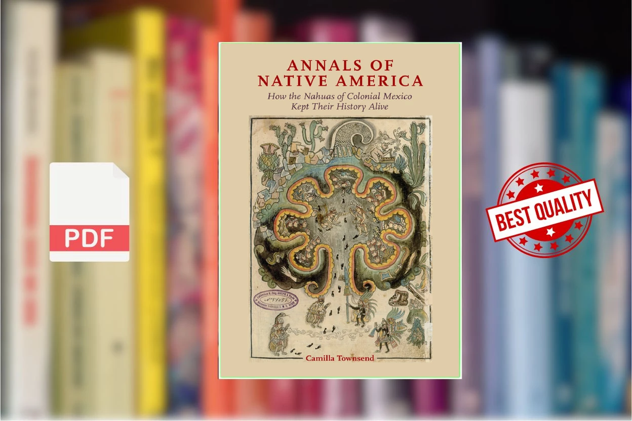 Cover for Annals of Native America  how the Nahuas of colonial Mexico kept their history alive (Townsend, Camilla)