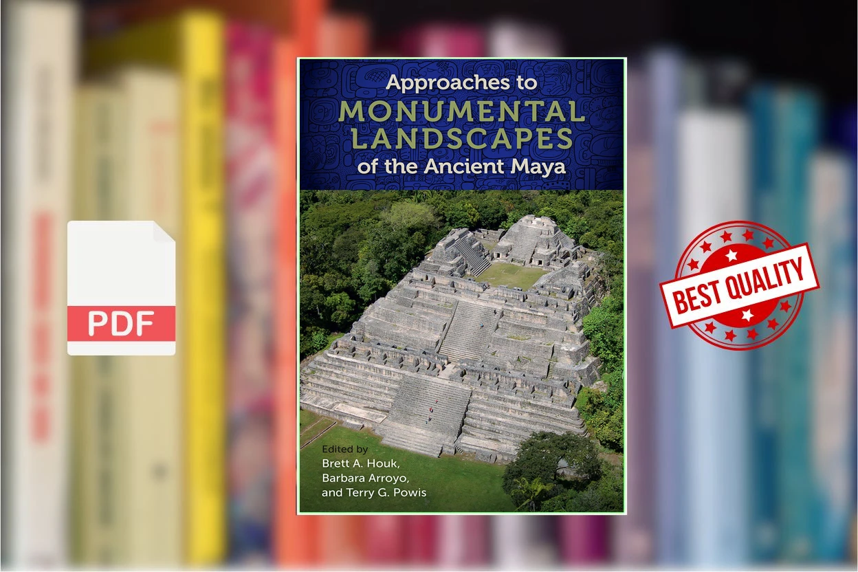 Cover for Approaches to Monumental Landscapes of the Ancient Maya A Legacy of Human Occupation (Brett A. Houk, Barbara Arroyo, Terry G. Powis)