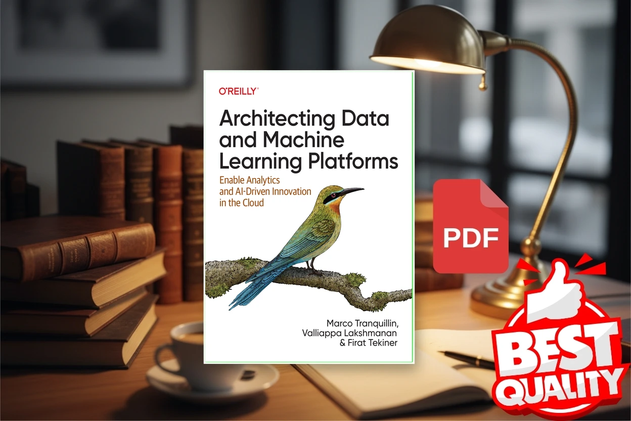 Cover for Architecting Data and Machine Learning Platforms Enable Analytics and AI-Driven Innovation in the Cloud (Marco Tranquillin, Valliappa Lakshmanan etc.)