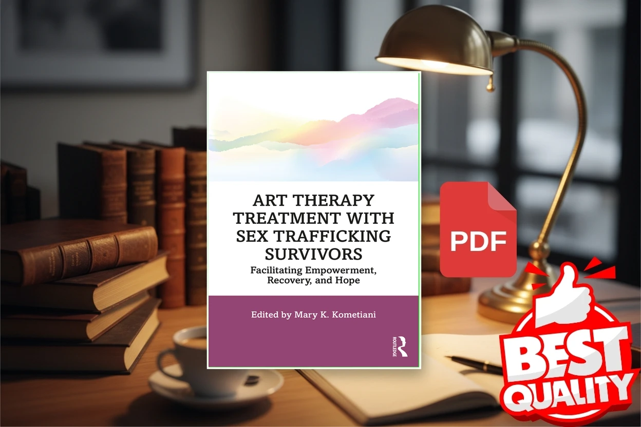 Cover for Art Therapy Treatment with Sex Trafficking Survivors Facilitating Empowerment, Recovery, and Hope (Mary K. Kometiani)