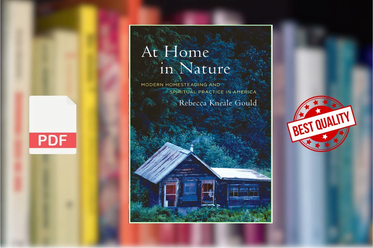 Cover for At Home in Nature Modern Homesteading and Spiritual Practice in America (Rebecca Kneale Gould)