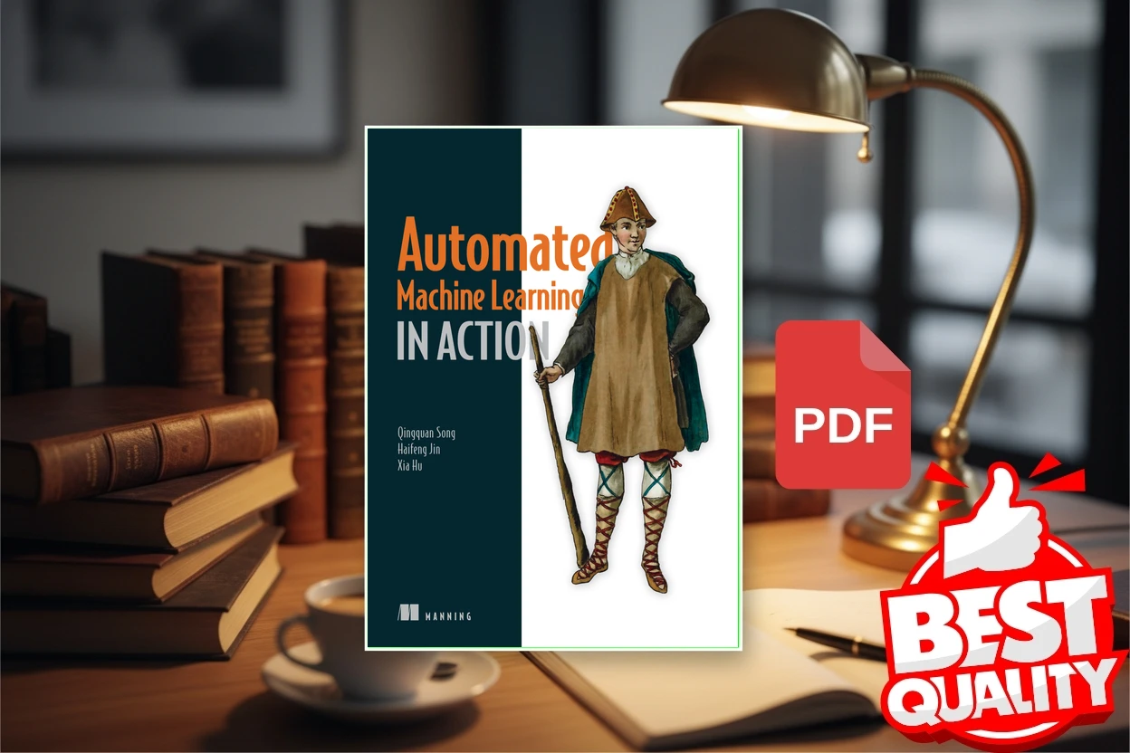 Cover for Automated Machine Learning in Action (Qingquan Song, Haifeng Jin, Xia Hu)