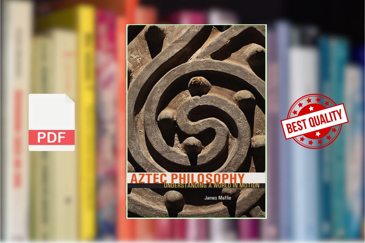 Cover for Aztec Philosophy Understanding a World in Motion (James Maffie)