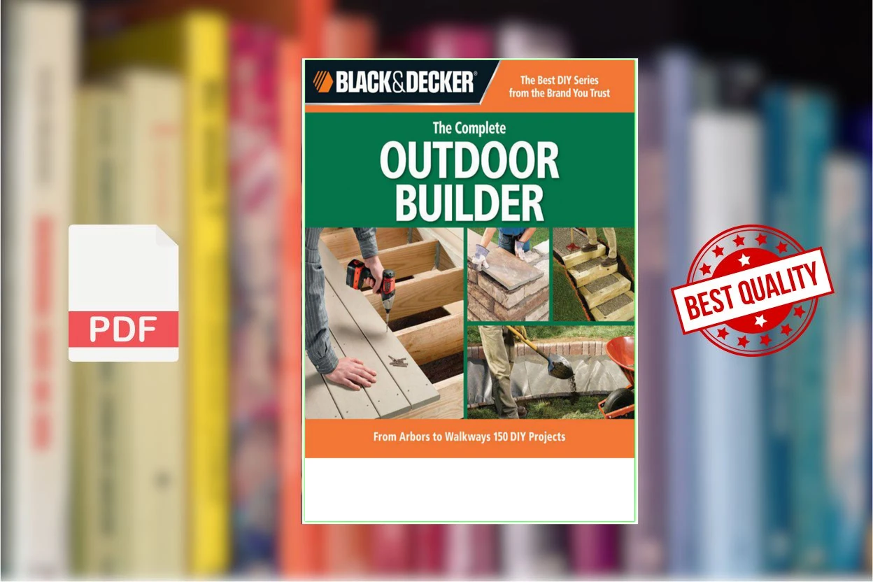 Cover for Black  Decker The Complete Outdoor Builder From Arbors to Walkways 150 DIY Projects (Editors of CPi)