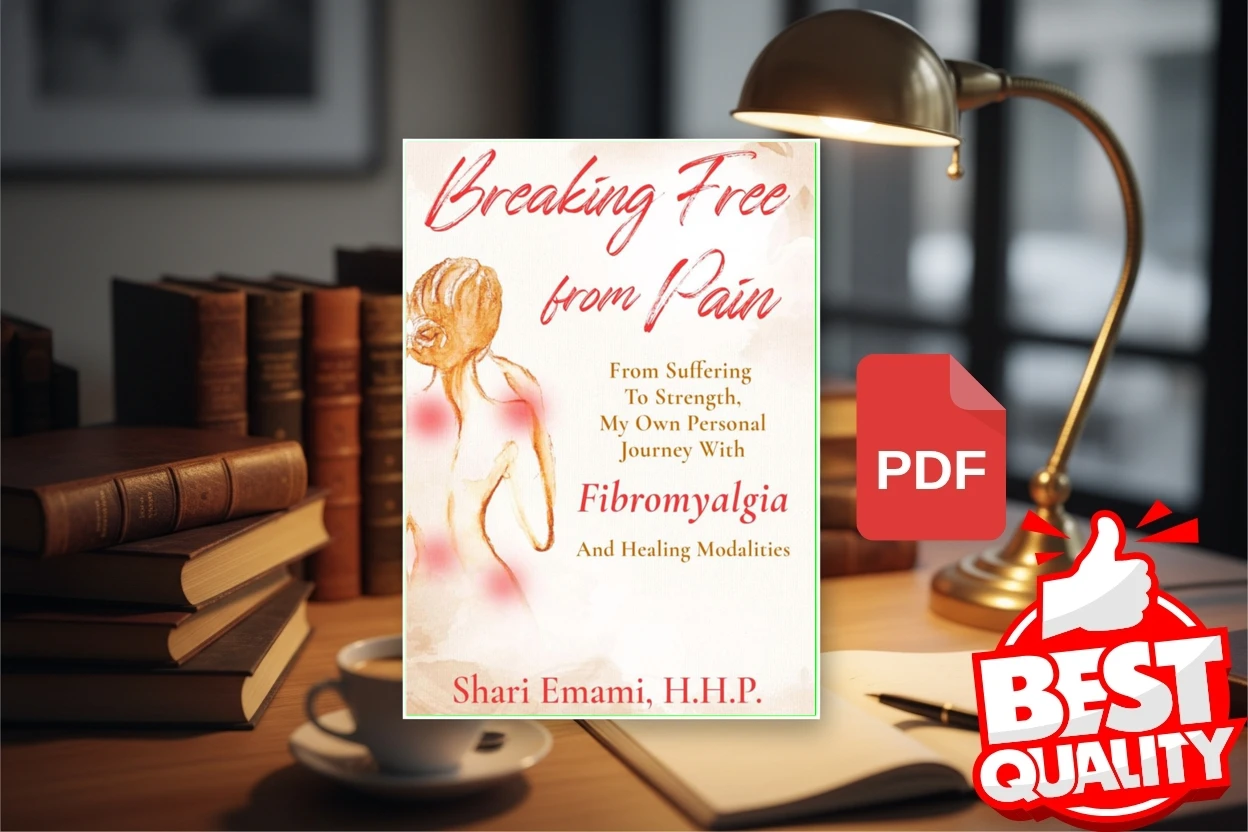 Cover for Breaking Free From Pain From Suffering To Strength, My Own Personal Journey With Fibromyalgia and Healing Modalities (Shari Emami)