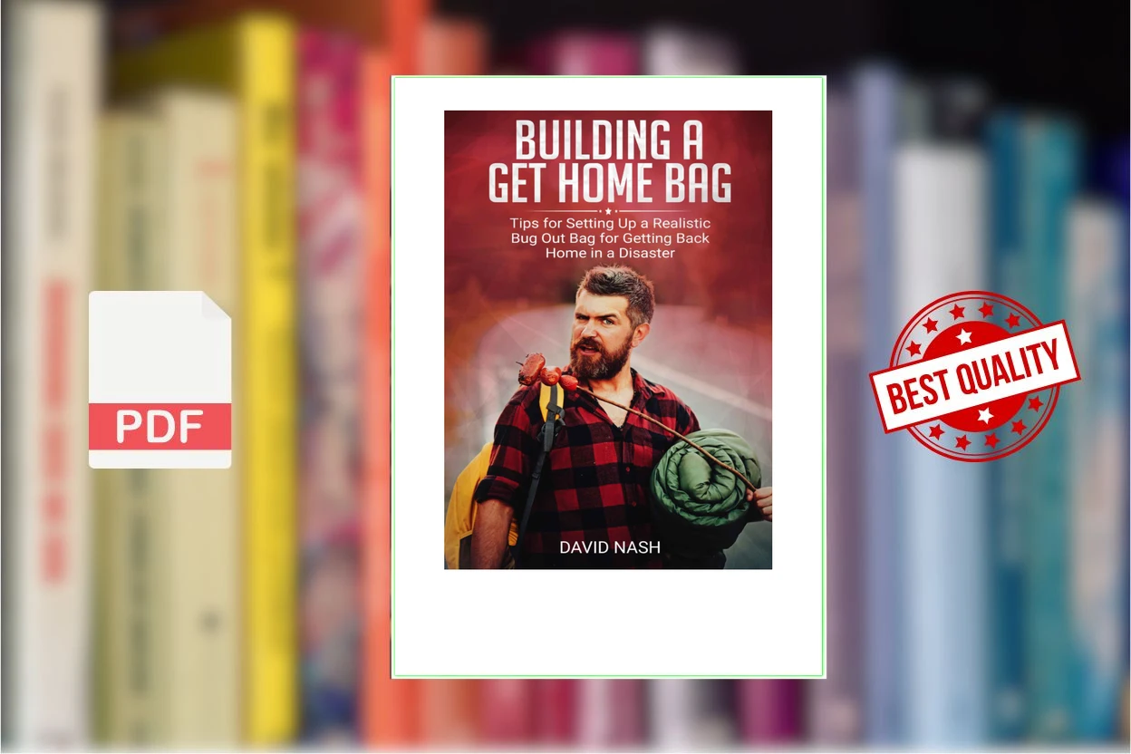 Cover for Building a Get Home Bag Tips for Setting Up a Realistic Bug Out Bag for Getting Back Home in a Disaster (David Nash)