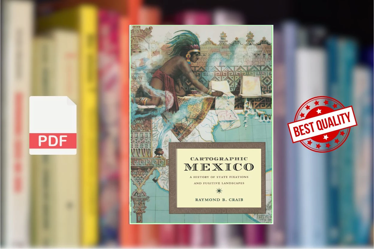 Cover for Cartographic Mexico A History of State Fixations and Fugitive Landscapes (Raymond B. Craib)