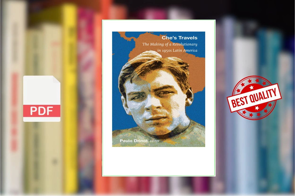 Cover for Ches travels the making of a revolutionary in 1950s Latin America (Drinot, PauloGuevara, CheGuevara, Ernesto)