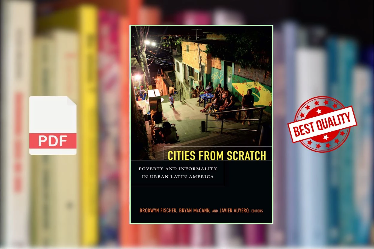 Cover for Cities From Scratch Poverty and Informality in Urban Latin America (Brodwyn Fischer, Bryan McCann etc.)