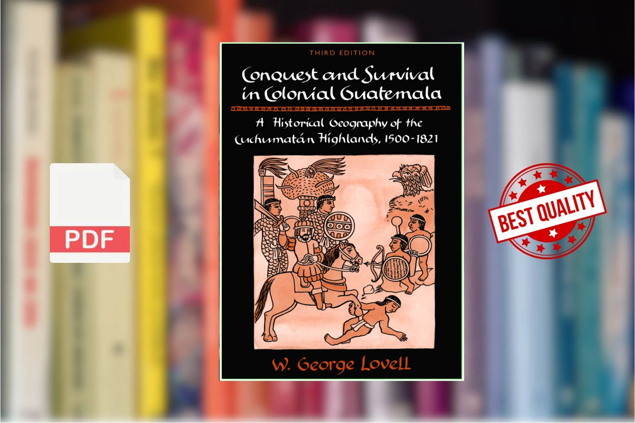 Cover for Conquest and Survival in Colonial Guatemala A Historical Geography of the Cuchumatn Highlands, 1500-1821 (W. George Lovell)