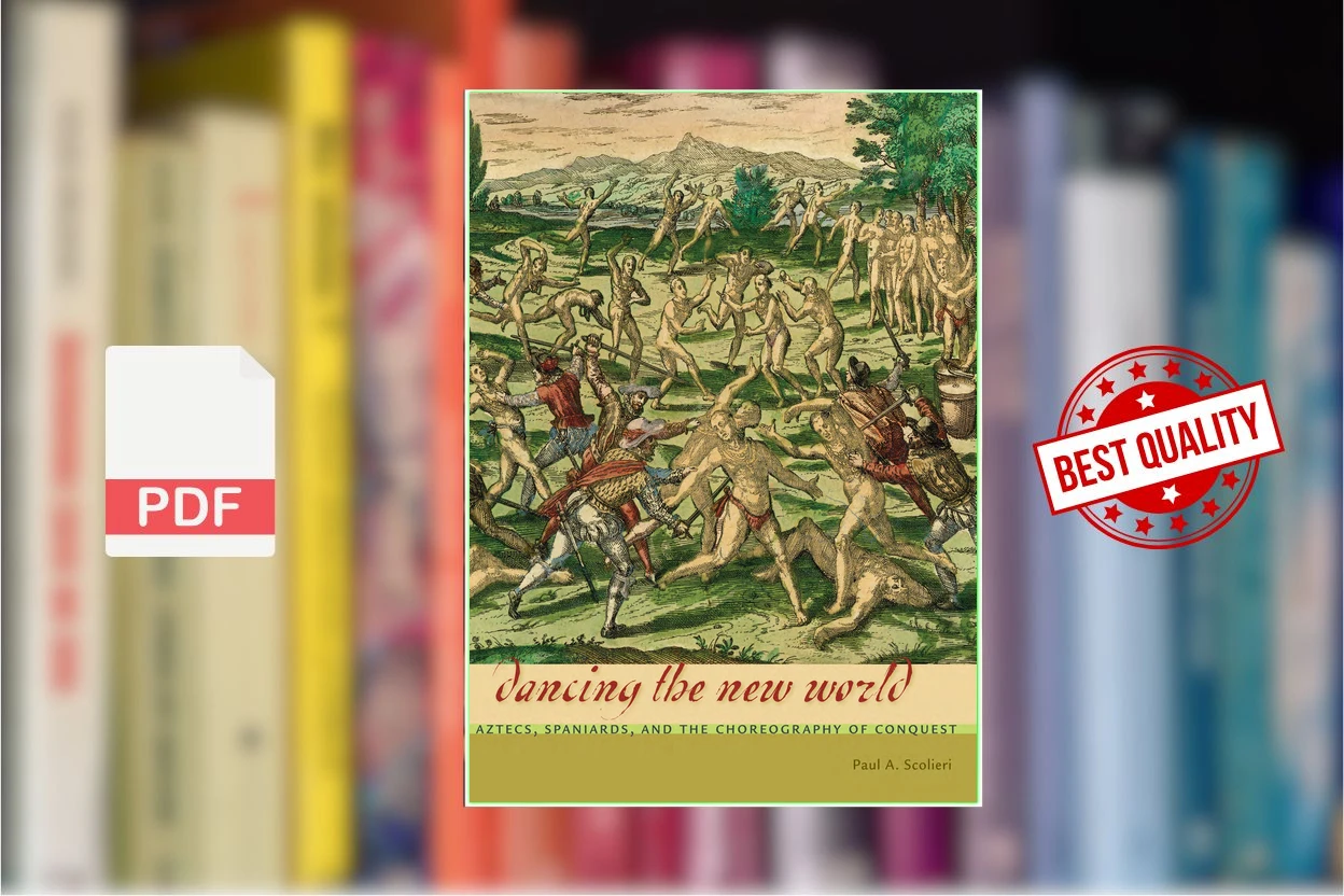 Cover for Dancing the New World Aztecs, Spaniards, and the Choreography of Conquest (Paul A. Scolieri)
