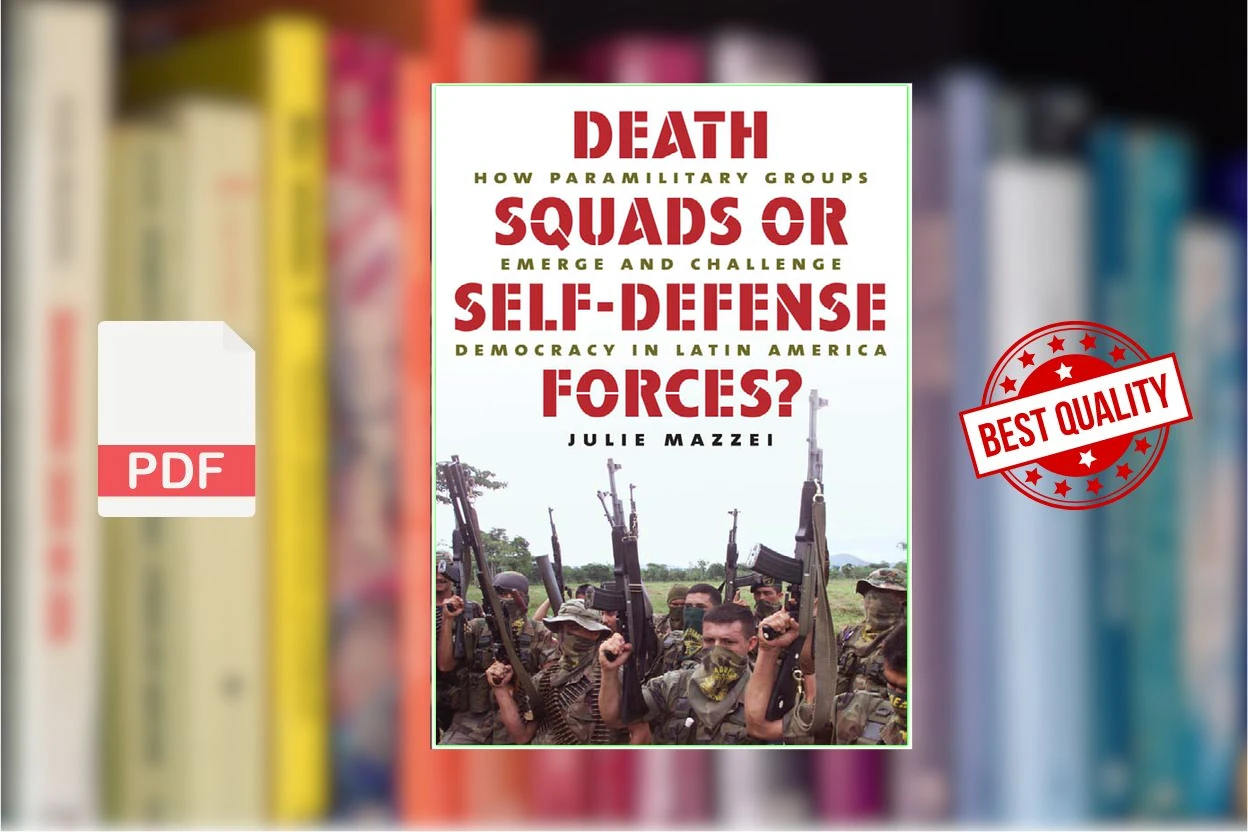 Cover for Death Squads or Self-Defense Forces How Paramilitary Groups Emerge and Challenge Democracy in Latin America (Julie Mazzei)