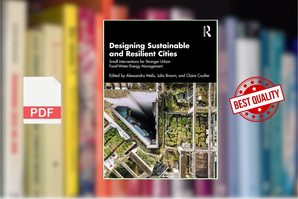 Cover for Designing Sustainable and Resilient Cities Small Interventions for Stronger Urban Food-Water-Energy Management (Alessandro Melis, Julia Catherine Brown etc.)
