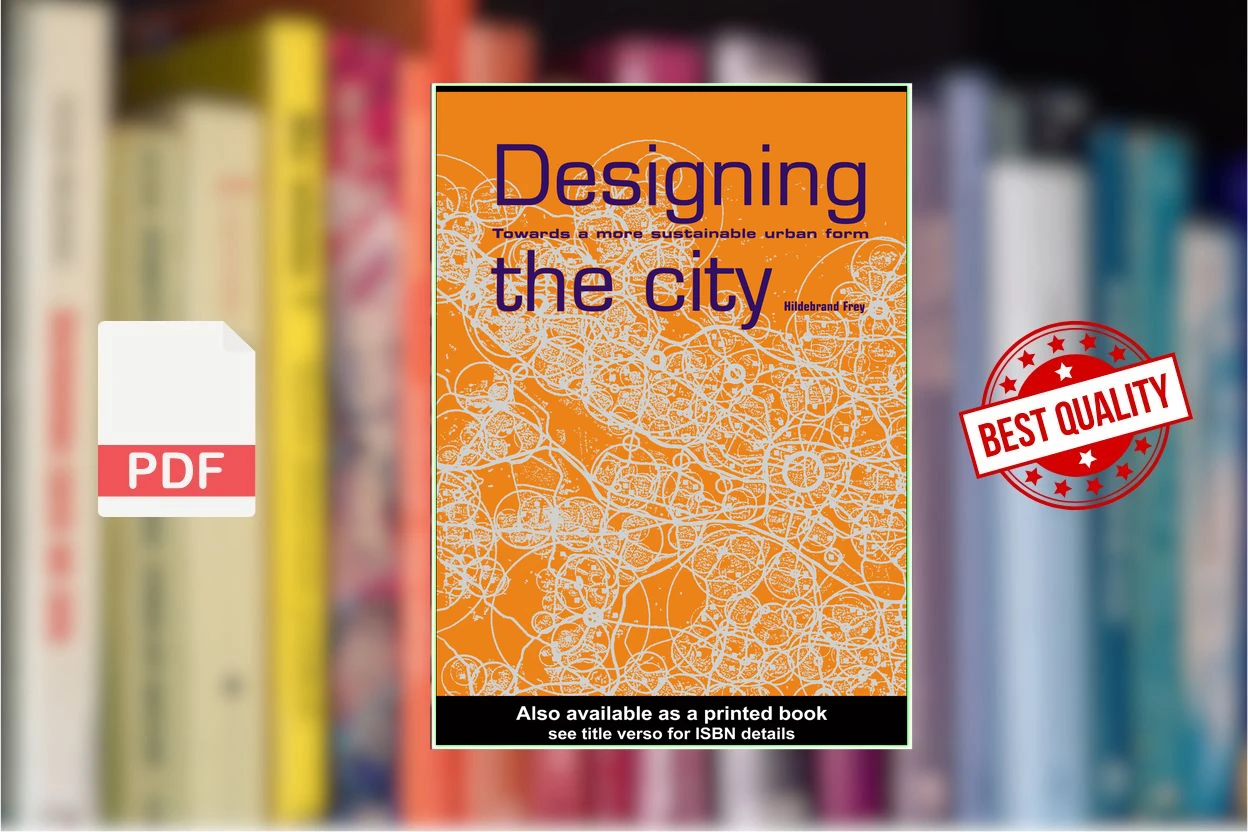 Cover for Designing the City - Towards a More Sustainable Urban Form (Hildebrand Frey)
