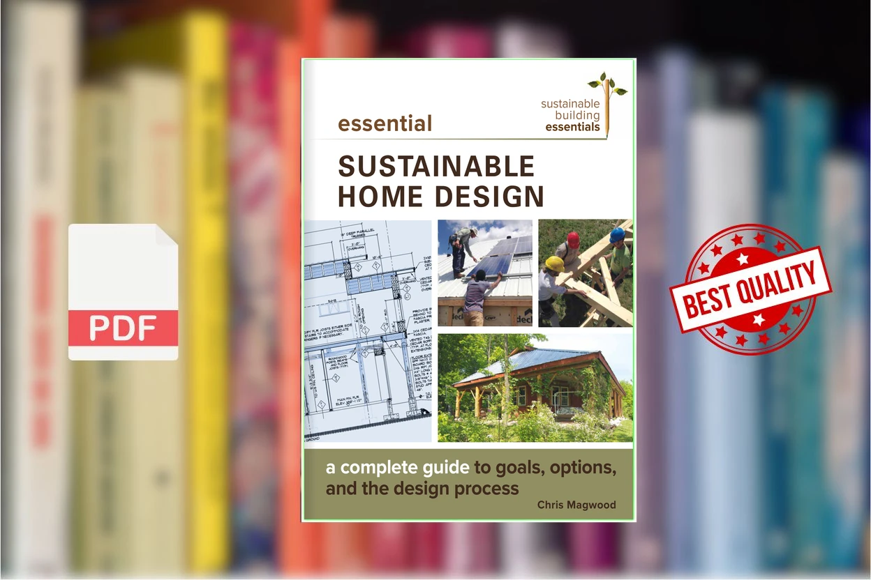 Cover for Essential Sustainable Home Design A Complete Guide to Goals, Options, and the Design Process (Chris Magwood)