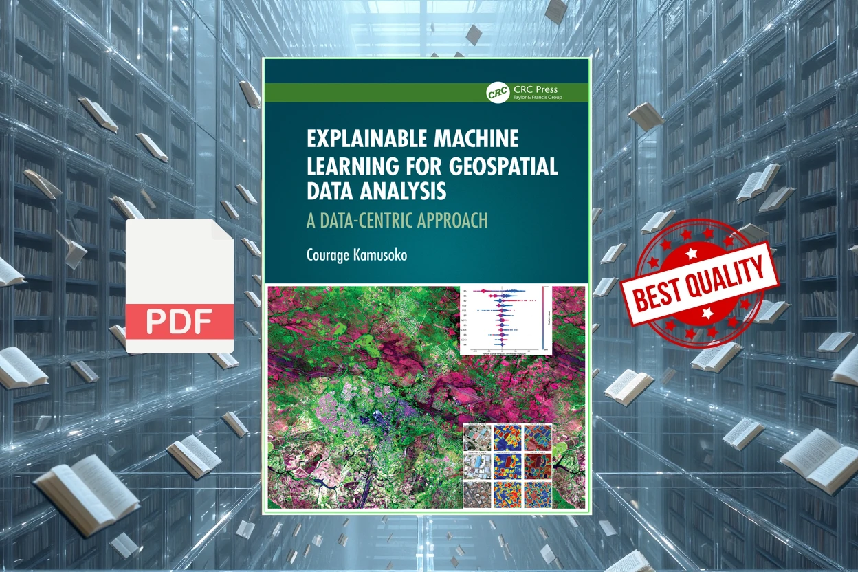 Cover for Explainable Machine Learning for Geospatial Data Analysis A Data-Centric Approach (Courage Kamusoko)