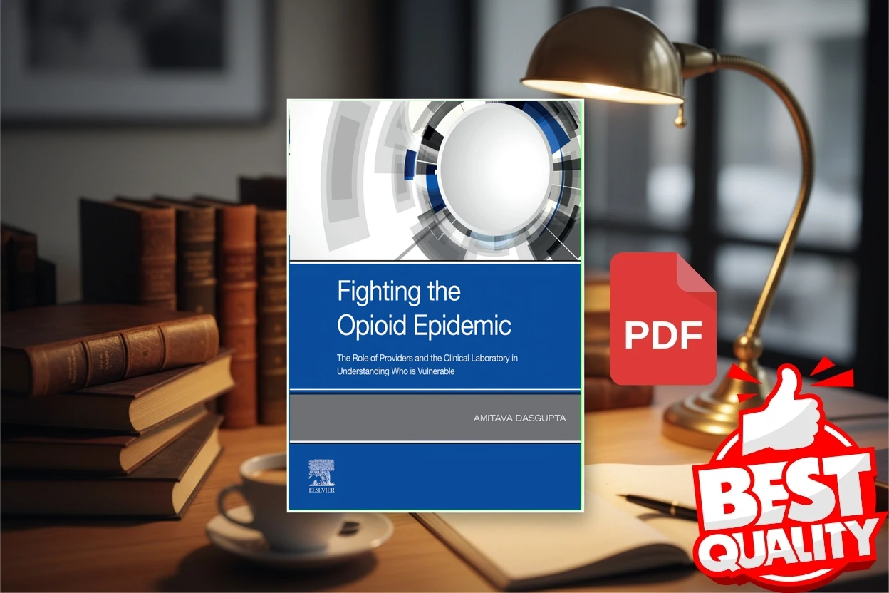 Cover for Fighting the Opioid Epidemic The Role of Providers and the Clinical Laboratory in Understanding Who is Vulnerable (Amitava Dasgupta)