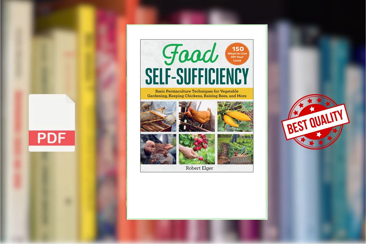 Cover for Food Self-Sufficiency Basic Permaculture Techniques for Vegetable Gardening, Keeping Chickens, Raising Bees, and More (Robert Elger)