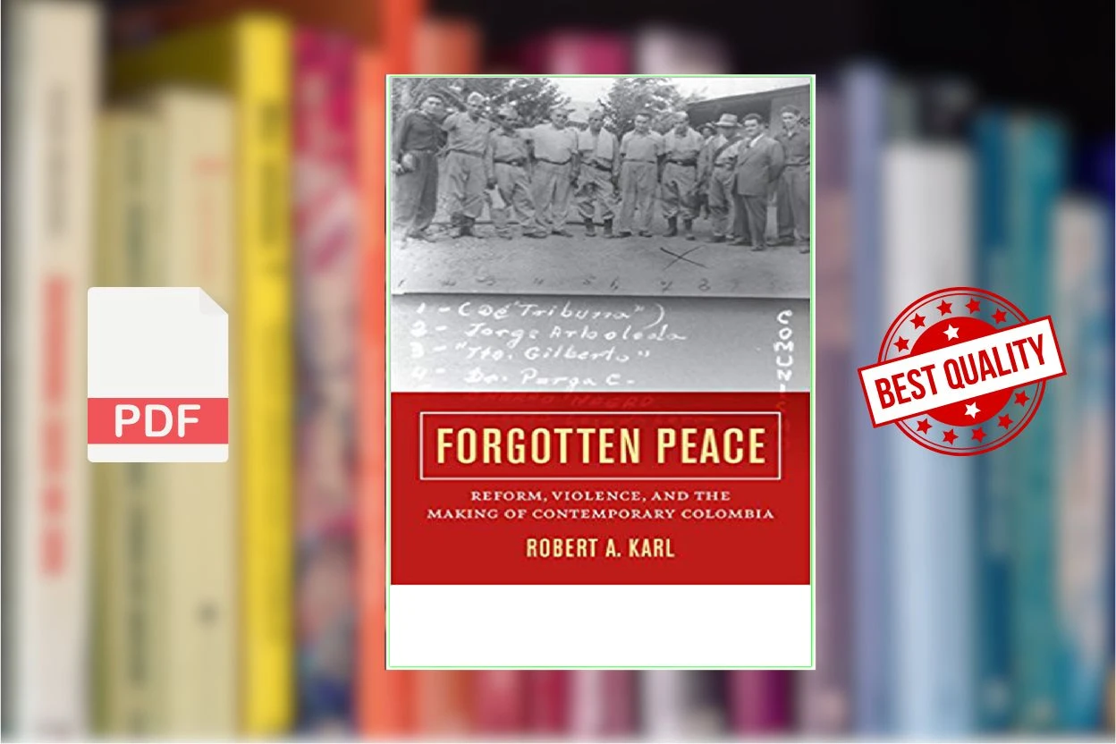 Cover for Forgotten Peace Reform, Violence, and the Making of Contemporary Colombia (Robert A. Karl)