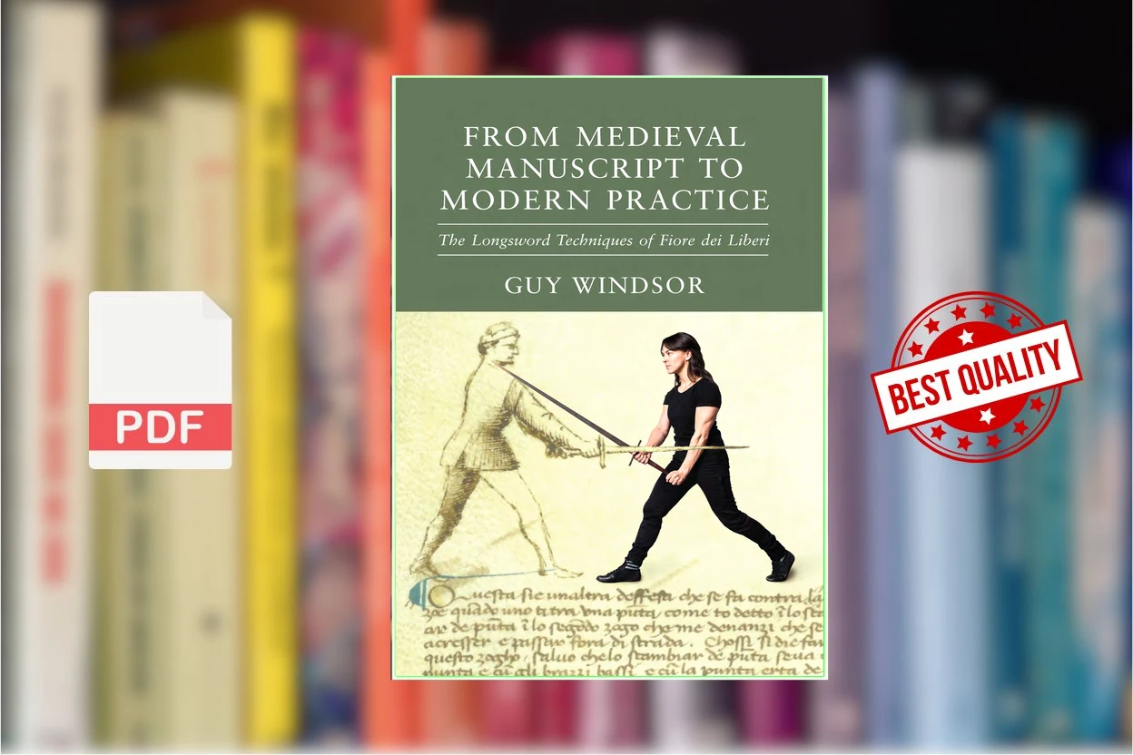 Cover for From Medieval Manuscript to Modern Practice The Longsword Techniques of Fiore Dei Liberi (Guy Windsor)