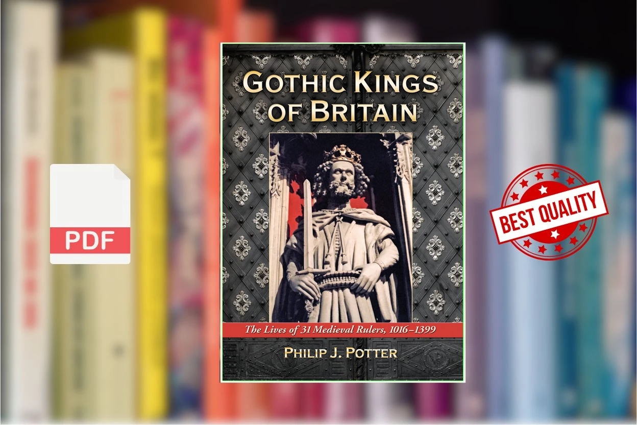Cover for Gothic Kings of Britain The Lives of 31 Medieval Rulers, 1016-1399 (Philip J. Potter)