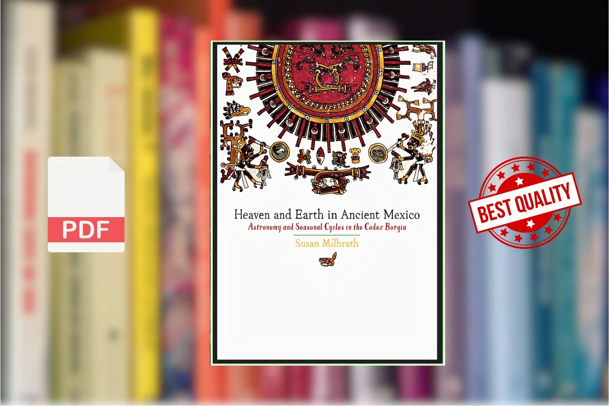 Cover for Heaven and Earth in Ancient Mexico Astronomy and Seasonal Cycles in the Codex Borgia (Susan Milbrath)