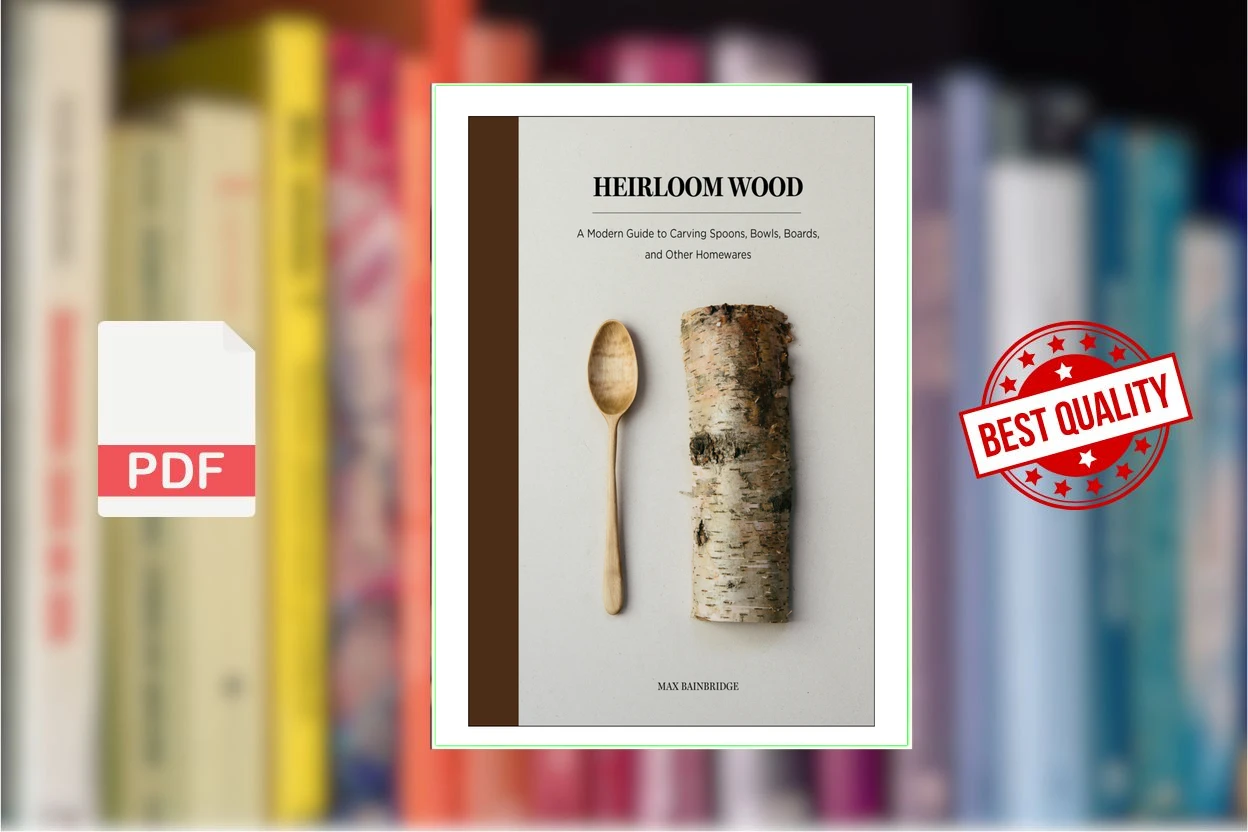 Cover for Heirloom Wood A Modern Guide to Carving Spoons, Bowls, Boards, and Other Homewares (Max Bainbridge)