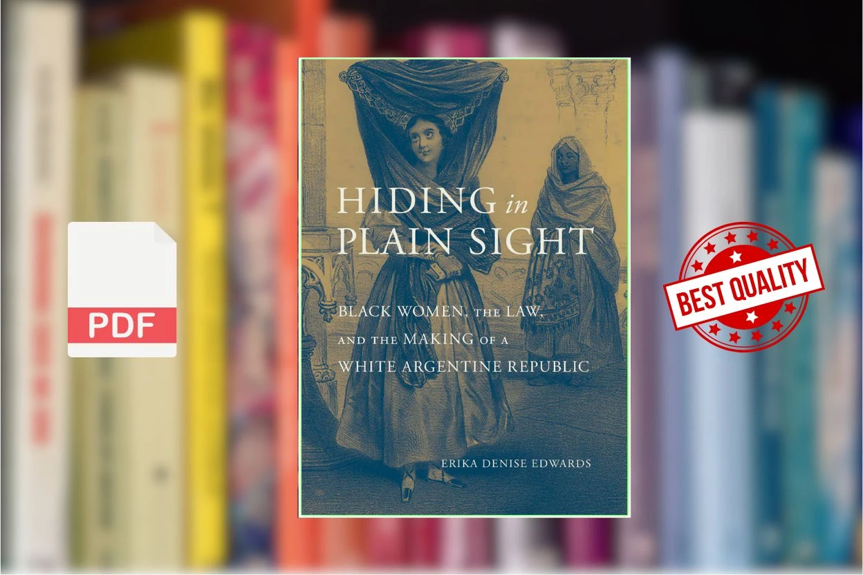 Cover for Hiding in Plain Sight Black Women, the Law, and the Making of a White Argentine Republic (Erika Denise Edwards)