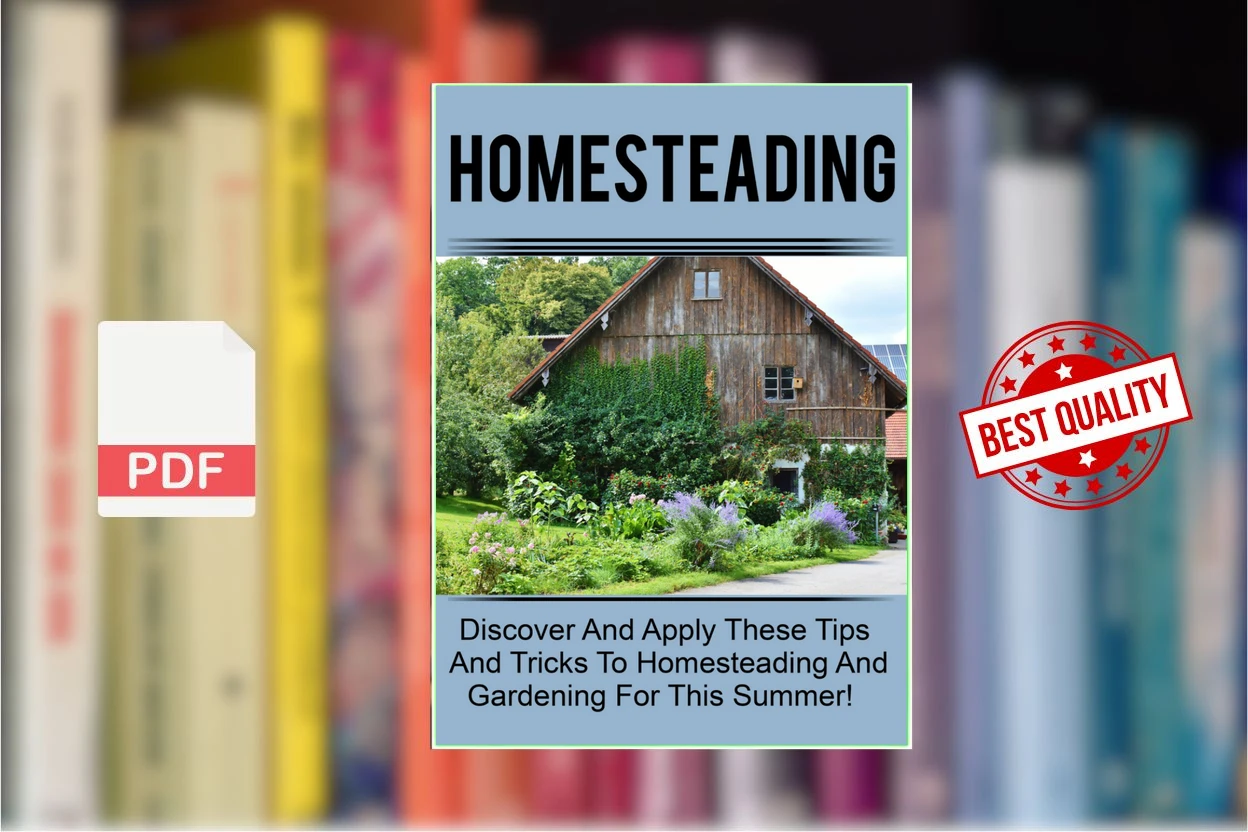 Cover for Homesteading - Discover And Apply These Tips And Tricks To Homesteading And Gardening For This Summer (Old Natural Ways)