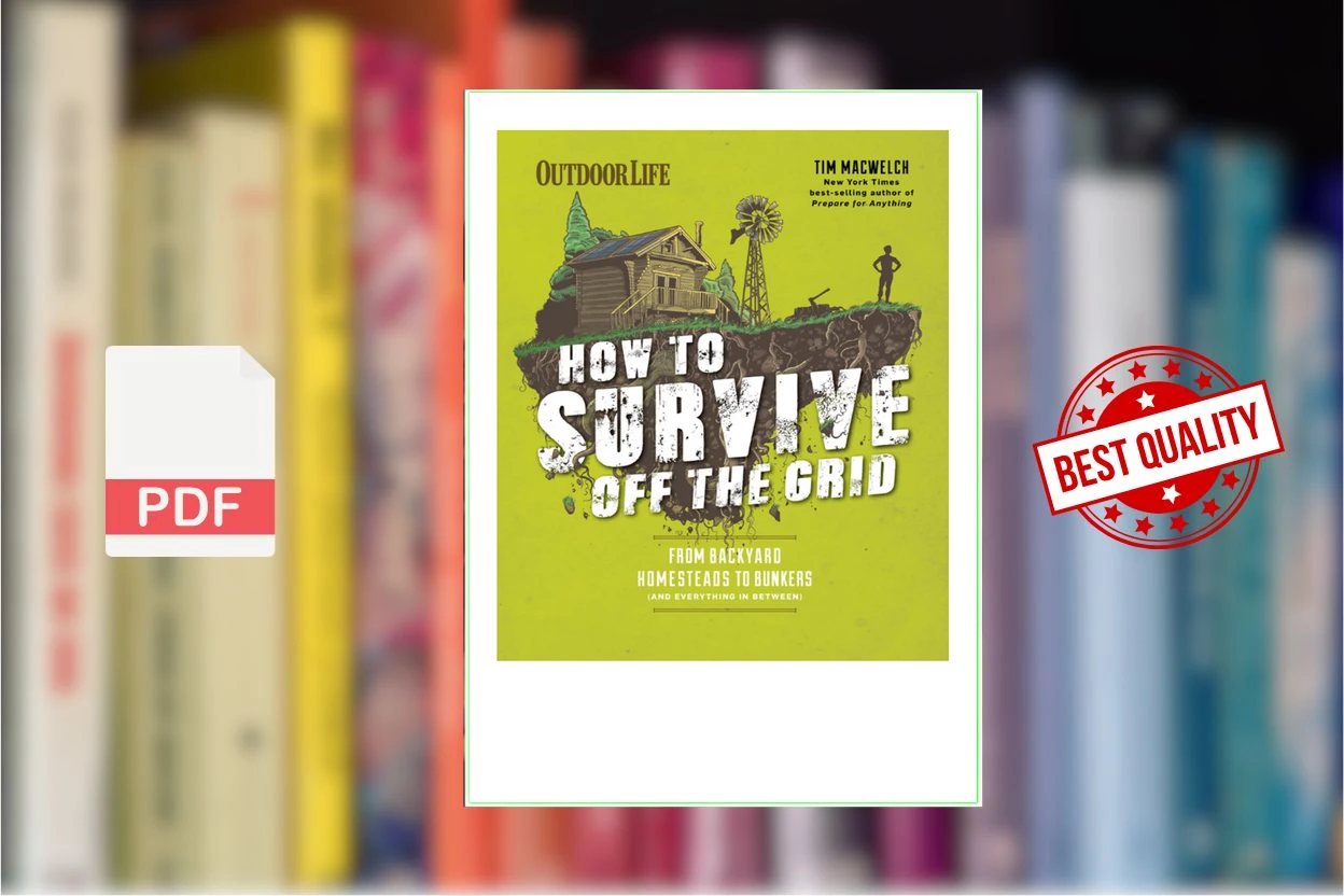 Cover for How to Survive Off the Grid From Backyard Homesteads to Bunkers (and Everything in Between) (Tim MacWelch)