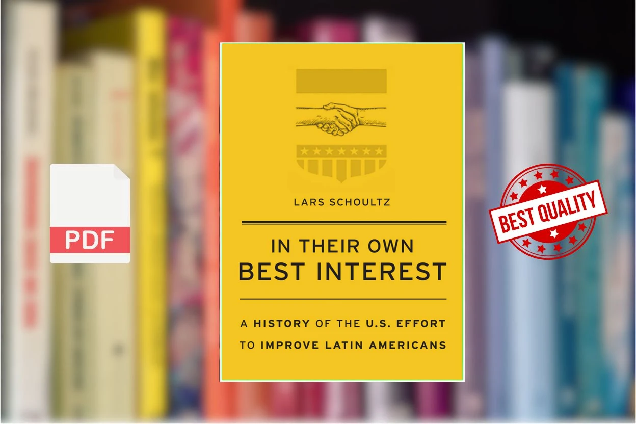 Cover for In Their Own Best Interest A History of the U.S. Effort to Improve Latin Americans (Lars Schoultz)