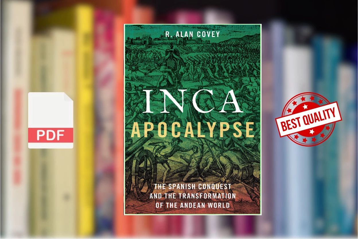 Cover for Inca Apocalypse - The Spanish Conquest and the Transformation of the Andean World (2020) (R. Alan Covey)