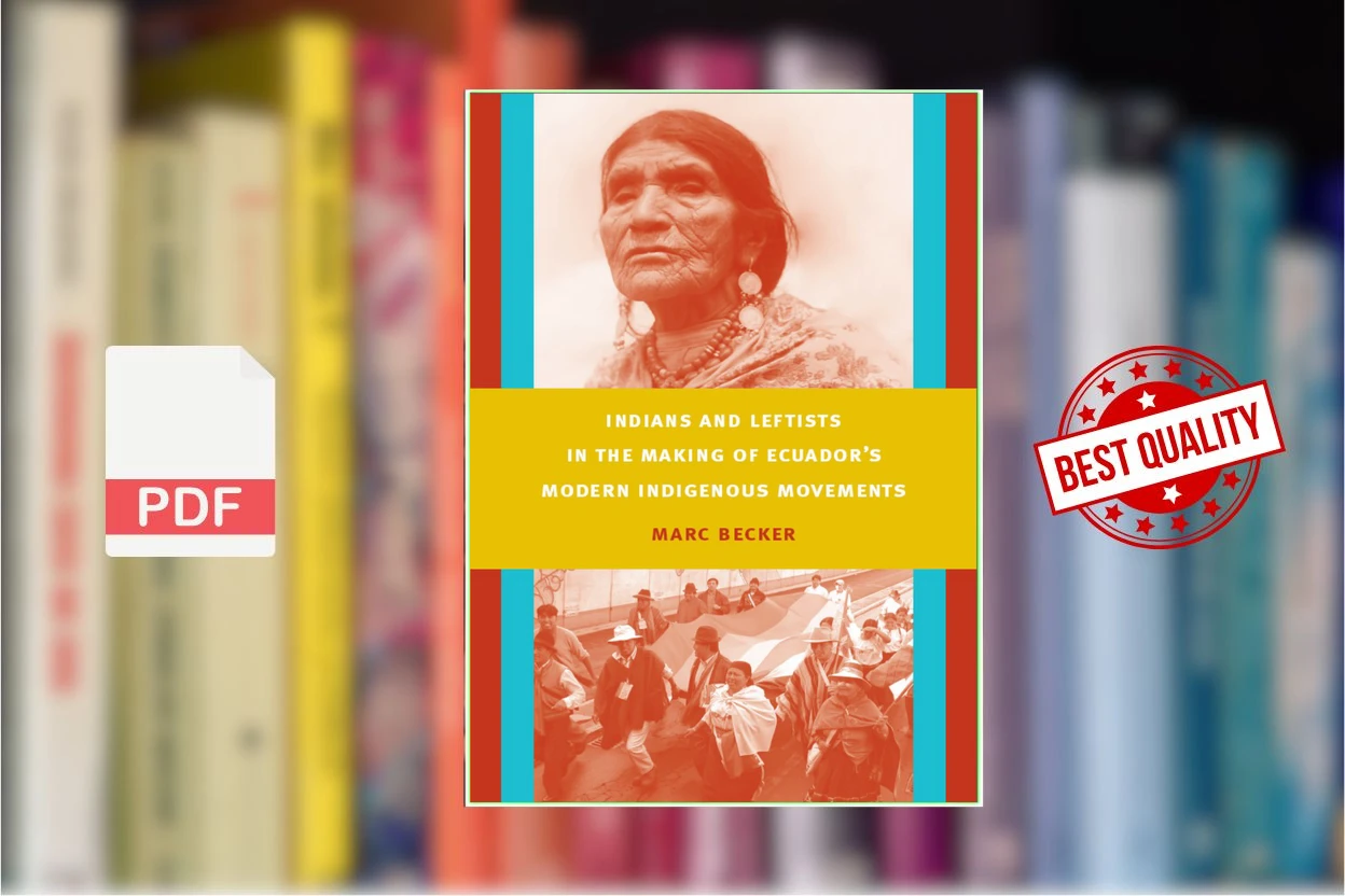 Cover for Indians and Leftists in the Making of Ecuadors Modern Indigenous Movements (Marc Becker)