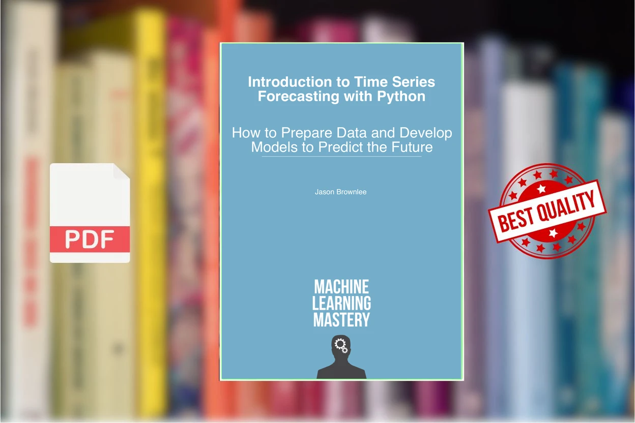 Cover for Introduction to Time Series Forecasting with Python How to Prepare Data and Develop Models to Predict the Future (Version 1.9) (Jason Brownlee)