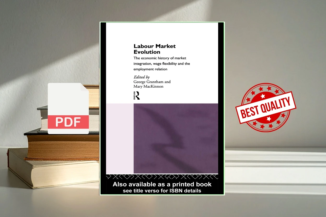 Cover for Labor Market Evolution - The Economic History of Market Integration, Wage Flexibility and the Employment Relation (G. Grantham)