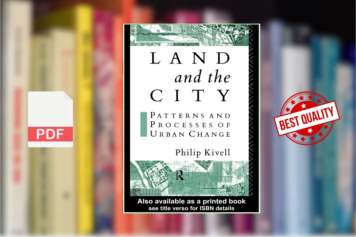 Cover for Land and the City Patterns and Processes of Urban Change (Philip Kivell)