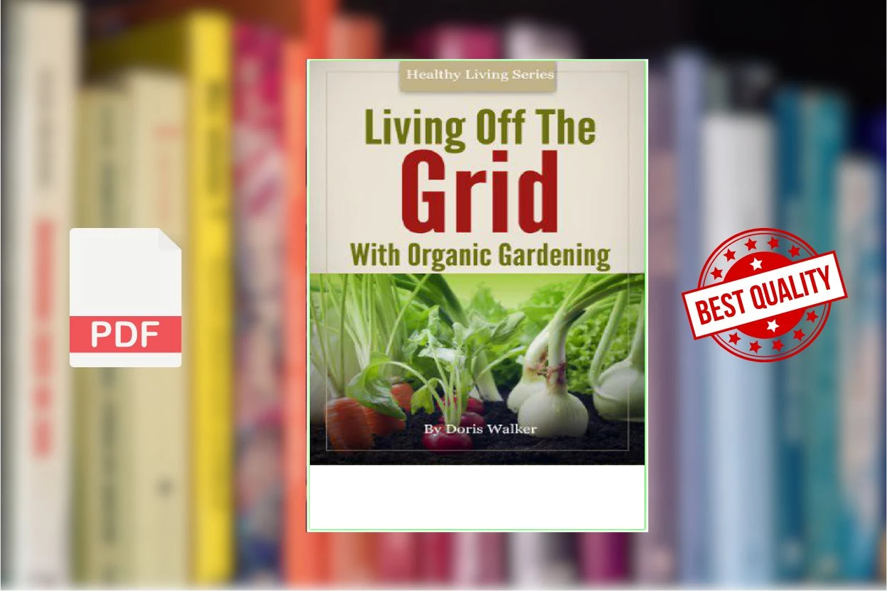 Cover for Living Off the Grid With Organic Gardening How to Create a Sustainable Lifestyle Without Power (Walker, Doris  Doris Walker)