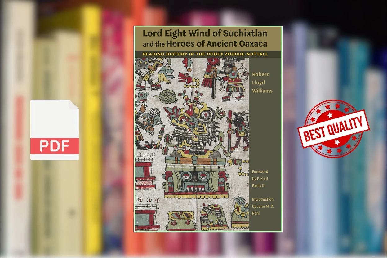 Cover for Lord Eight Wind of Suchixtlan and the Heroes of Ancient Oaxaca Reading History in the Codex Zouche-Nuttall (Robert Lloyd Williams)