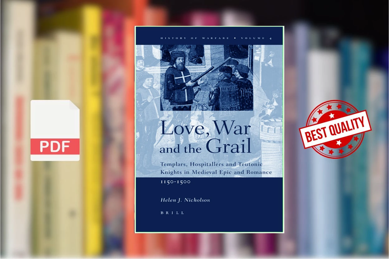 Cover for Love, War and the Grail Templars, Hospitallers and Teutonic Knights in Medieval Epic and Romance, 1150-1500 (Helen J. Nicholson)