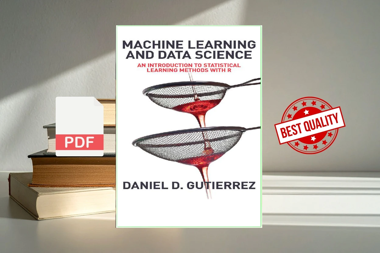 Cover for Machine Learning and Data Science An Introduction to Statistical Learning Methods with R (Daniel D. Gutierrez)