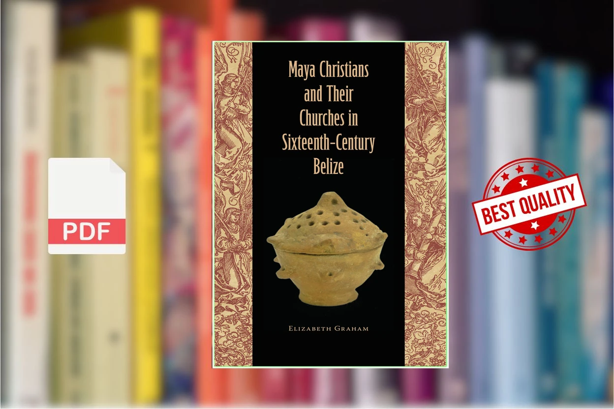 Cover for Maya Christians and Their Churches in Sixteenth-Century Belize (Elizabeth Graham)